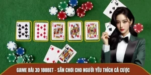 Game Bài 3D 188BET - Sân Chơi Cho Người Yêu Thích Cá Cược Game bài 3D 188BET